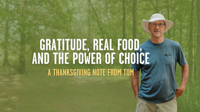 Gratitude, Real Food, and the Power of Choice: A Thanksgiving Note from Tom